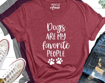 Dogs Are My Favorite People Shirt, Funny Dog Shirt, Dogs Are My Favorite, Dog Mom, Dog Lover Shirt, Dog Lover Gift, Dog Lover, Dog Shirts