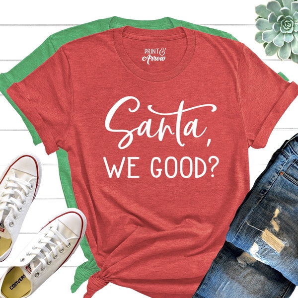 Santa We Good? Shirt, Santa Shirt, Funny Christmas Shirt, Ugly Christmas Sweater, Christmas Pajamas, Naughty or Nice, Dear Santa I Tried