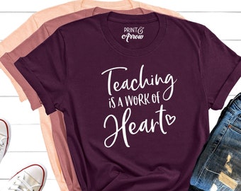 Teaching Is a Work of Heart Shirt, Teacher Gift, Teacher Shirt, Elementary School Teacher Shirt, Kindergarten Teacher Shirt, School Shirt