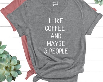 I Like Coffee and Maybe 3 People Shirt, Coffee Shirt, Introvert Shirt, Funny Coffee Shirt, Gift for Friend, It's Too Peopley Out There
