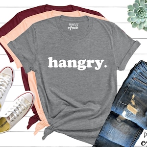 Hangry Shirt, Hangry Tee, Hungry and Food Shirts, Funny Shirts for Women, Trending Shirts, Food Shirt, I&#39;m Hungry Shirt, Funny Shirt