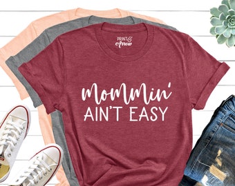 Mommin' Ain't Easy Shirt, Mother's Day Gift, Funny Mom Shirt, Mommy to Be, Mom Birthday Gift, Cool Mom Shirt, Mom Life, Tired as a Mother