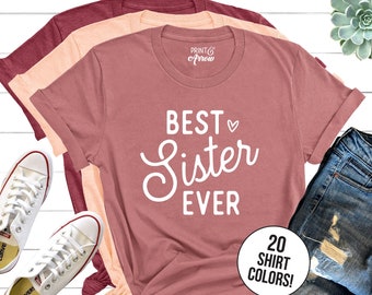 Best Sister Ever Shirt, Sister Shirts, Gift for Sister, Sister Birthday Gift, Best Friends Shirt, Sorority, Sibling Shirt, Sister Trip