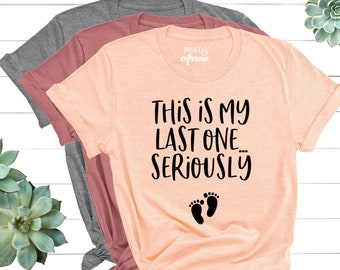 This Is My Last One Seriously Shirt, Funny Pregnancy Announcement Shirt, Pregnancy Reveal Shirt, Maternity Photoshoot, Footprints Shirt