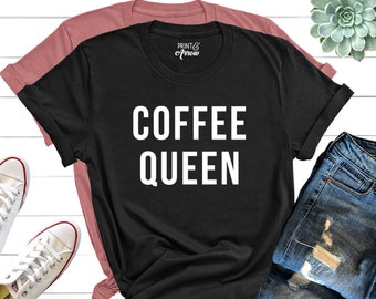 Christmas Gift for Friend, Coffee Queen Shirt, Coffee Lover Shirt, Coffee Shirt Women's, Funny Coffee Shirt, Coffee Tee, Gift for Wife