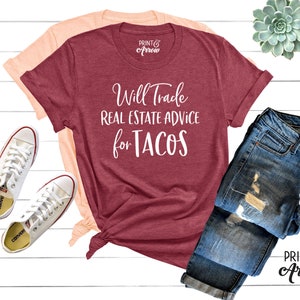 Will Trade Real Estate Advice for Tacos Shirt, Realtor Shirt, Realtor Gift, Funny Realtor Shirt, Tacos Shirt, Real Estate is My Hustle