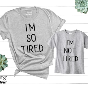 I&#39;m so Tired Shirt, I&#39;m Not Tired, Mommy and Me Shirts, Matching Shirts, Mom Gift, Tired as a Mother, Tired AF, Mommy and Me Outfits