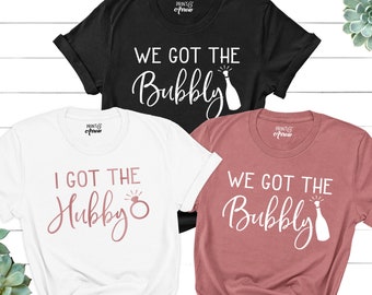 I Got The Hubby Shirt, We Got the Bubbly Shirt, Bachelorette Shirts, Bridal Party Shirts, Bachelorette Party Shirts, Bridesmaid Shirt, Bride