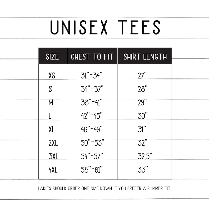 May include: Unisex t-shirt size chart showing chest to fit and shirt length measurements in inches. Sizes range from XS to 4XL.  "Ladies should order one size down if you prefer a slimmer fit."