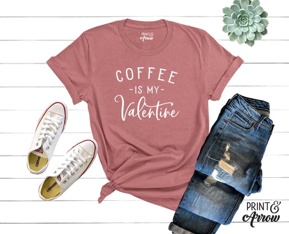 Coffee Is My Valentine Shirt Coffee Lovers Shirt Funny