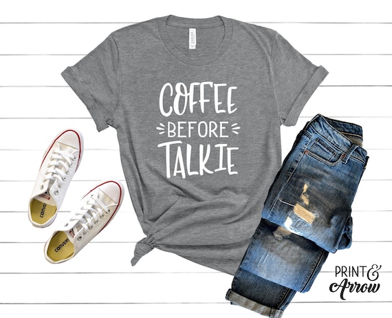 Coffee Before Talkie Shirt, Coffee Lovers Shirt, Coffee Shirt Women's, Funny Coffee Shirt, Coffee Tee Shirts, Coffee TShirt, Gift for Friend