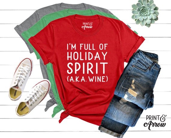 I'm Full Of Holiday Spirit AKA Wine T-Shirt I'm Full Of Holiday Spirit AKA Wine T-Shirt