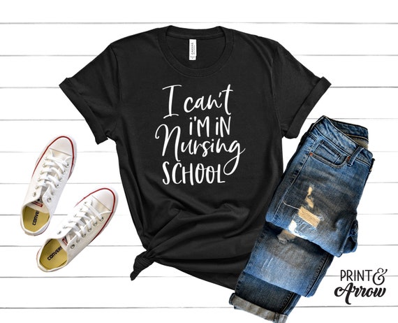 I'm In Nursing School I Can't Funny Nursing School T-Shirt I'm In Nursing School I Can't Funny Nursing School T-Shirt
