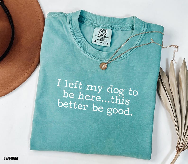 I Left My Dog To Be Here This Better Be Good Shirt, Funny Comfort Colors® Tee, Christmas Gift For Pet Lover, Funny Dog Shirt, Dog Mom Tee

Show your dog-loving personality with our “I Left My Dog to Be Here...This Better Be Good” Comfort Colors tee, the perfect shirt for pet parents who’d rather be cuddling their pup. Made from soft, premium garment-dyed cotton, this cozy shirt combines comfort with humor for any casual outing. A must-have funny dog mom shirt.