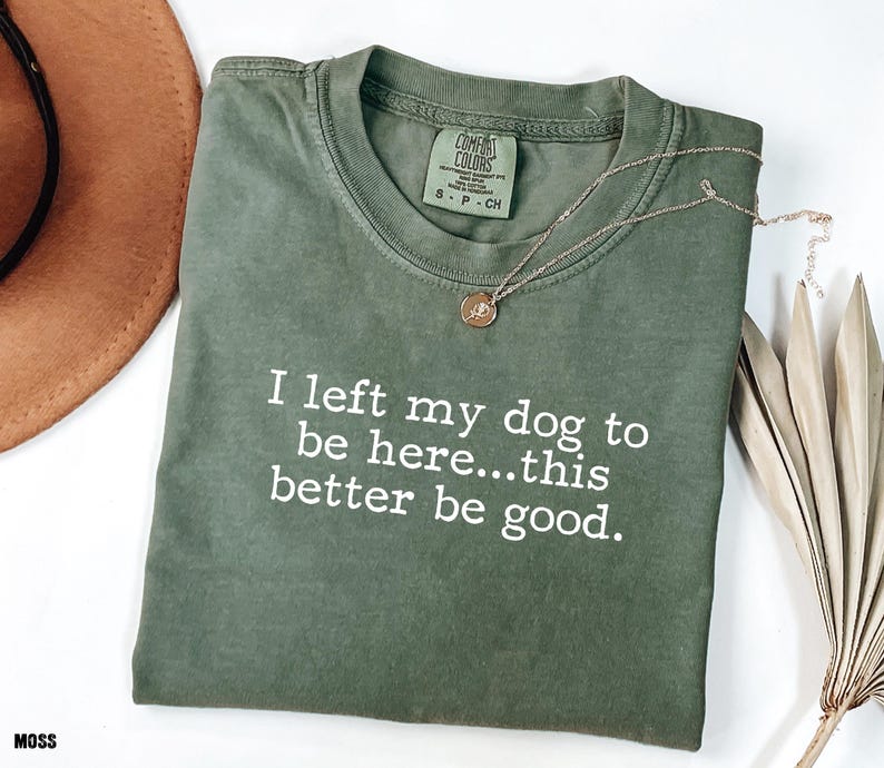 I Left My Dog To Be Here This Better Be Good Shirt, Funny Comfort Colors® Tee, Christmas Gift For Pet Lover, Funny Dog Shirt, Dog Mom Tee

Show your dog-loving personality with our “I Left My Dog to Be Here...This Better Be Good” Comfort Colors tee, the perfect shirt for pet parents who’d rather be cuddling their pup. Made from soft, premium garment-dyed cotton, this cozy shirt combines comfort with humor for any casual outing. A must-have funny dog mom shirt.