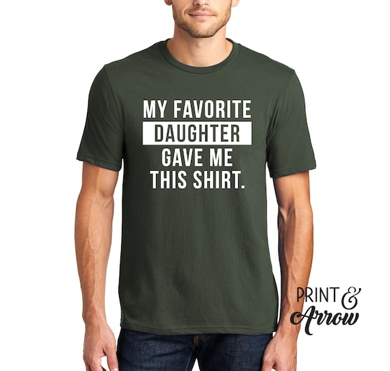 My Favorite Daughter Gave Me This Shirt, Dad Gifts from Daughter, Funny mens shirts, Dad Tees, Gifts for Dad, Gifts for Him, Gifts for men