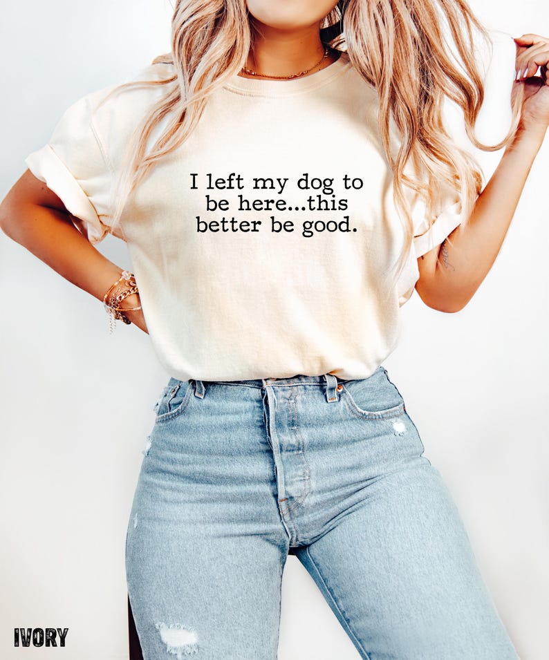 I Left My Dog To Be Here This Better Be Good Shirt, Funny Comfort Colors® Tee, Christmas Gift For Pet Lover, Funny Dog Shirt, Dog Mom Tee

Show your dog-loving personality with our “I Left My Dog to Be Here...This Better Be Good” Comfort Colors tee, the perfect shirt for pet parents who’d rather be cuddling their pup. Made from soft, premium garment-dyed cotton, this cozy shirt combines comfort with humor for any casual outing. A must-have funny dog mom shirt.