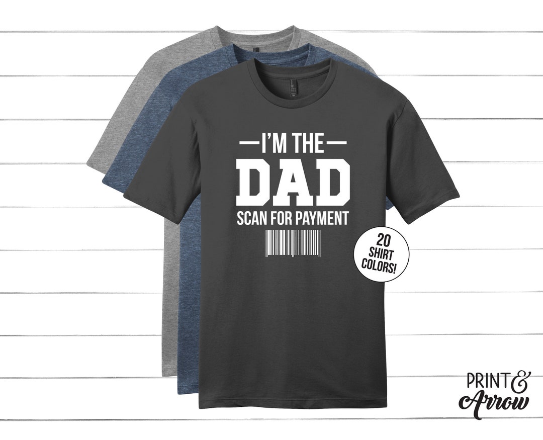 I'm the Dad Scan for Payment, Funny Dad Shirt, Fathers Day Gift From