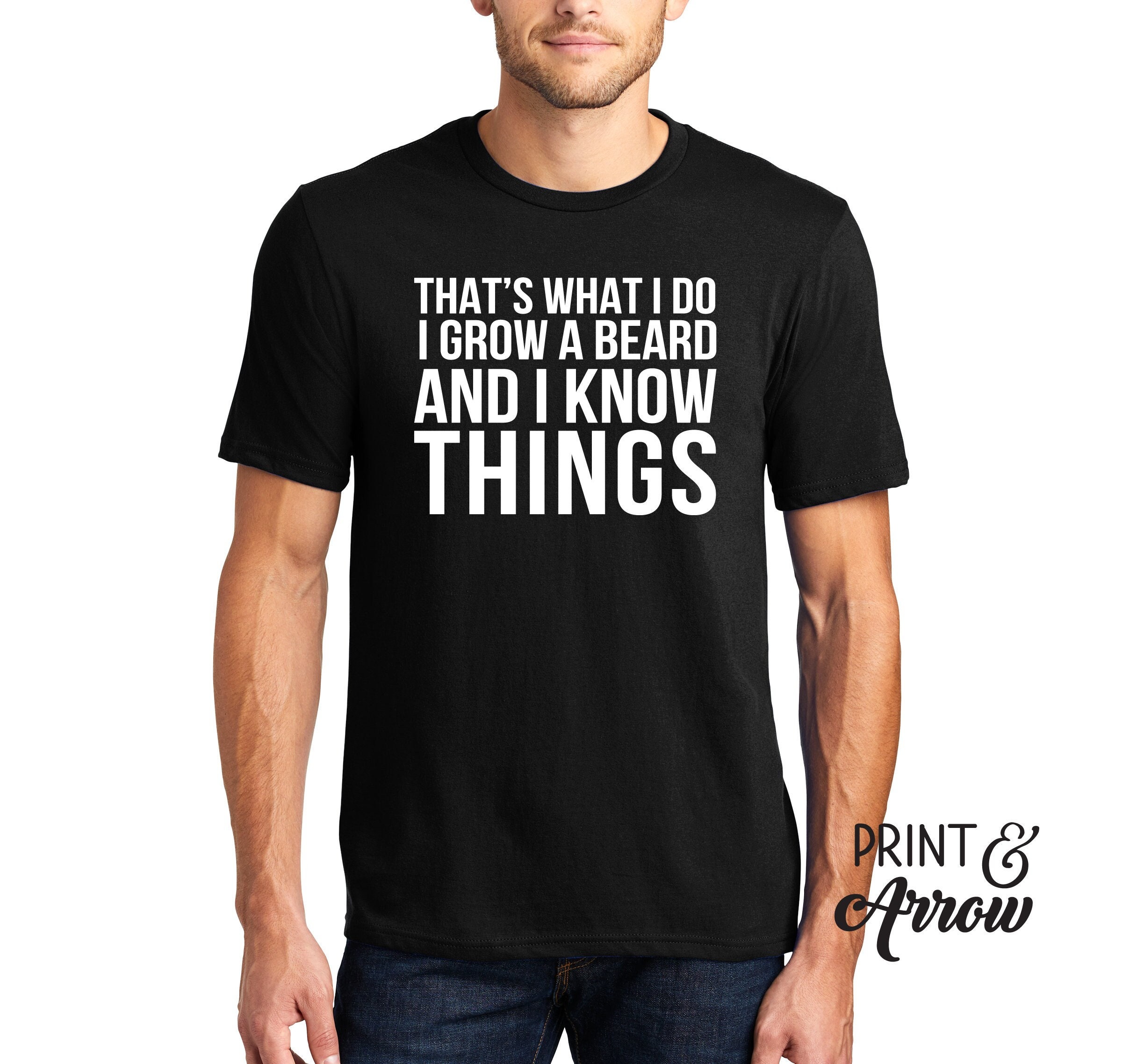 That's What I Do I Grow A Beard And I Know Things T-Shirt That's What I Do I Grow A Beard And I Know Things T-Shirt
