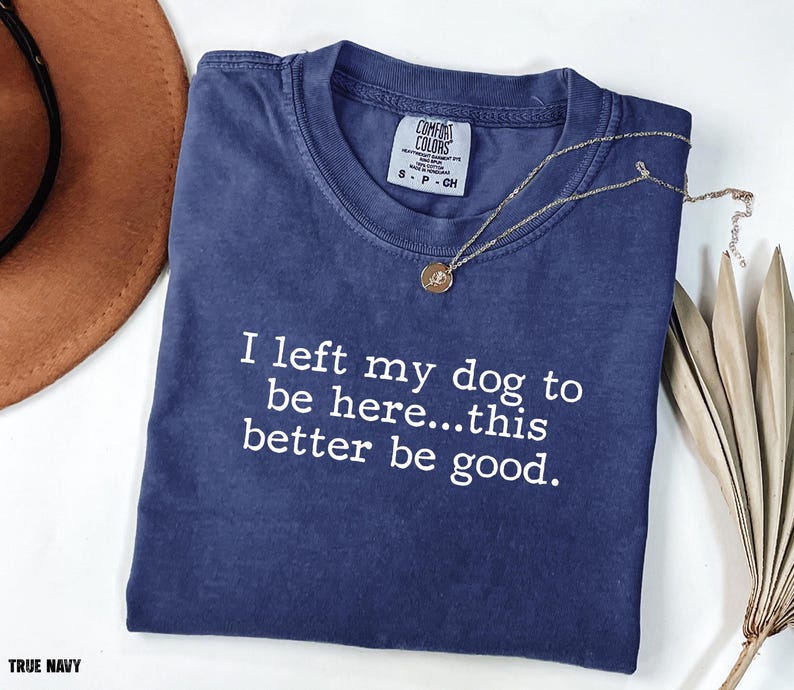 I Left My Dog To Be Here This Better Be Good Shirt, Funny Comfort Colors® Tee, Christmas Gift For Pet Lover, Funny Dog Shirt, Dog Mom Tee

Show your dog-loving personality with our “I Left My Dog to Be Here...This Better Be Good” Comfort Colors tee, the perfect shirt for pet parents who’d rather be cuddling their pup. Made from soft, premium garment-dyed cotton, this cozy shirt combines comfort with humor for any casual outing. A must-have funny dog mom shirt.