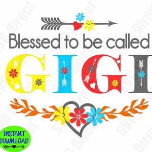 May include: A colorful SVG cut file design featuring the word "GIGI" with a heart, flowers, and arrows. The text "Blessed to be called" is above the word "GIGI".