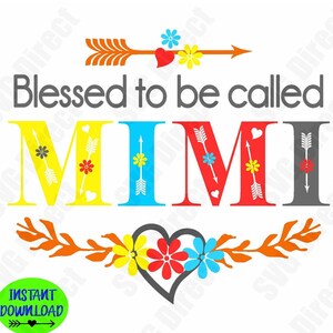 May include: A colourful SVG cut file design featuring the text "Blessed to be called Mimi" with a heart and floral accents. The letters are in yellow, blue, red, and grey.