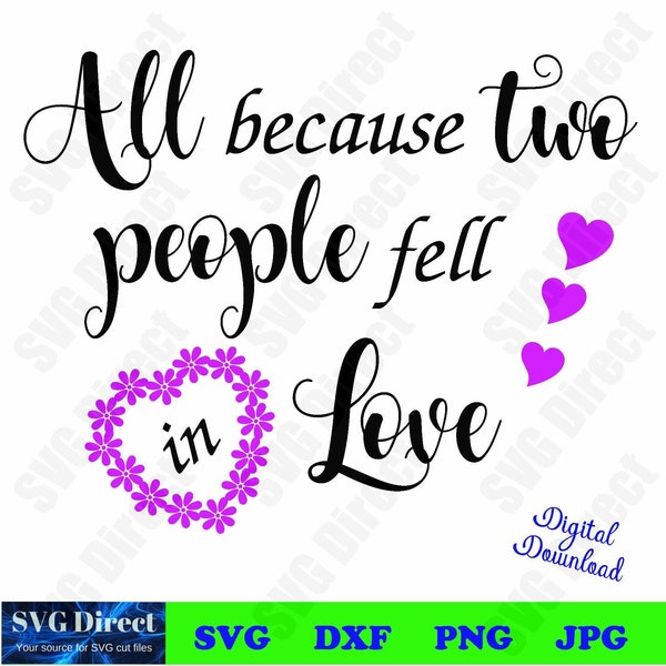 All Because Two People Fell In Love ****Svg, Png, Dxf, Jpg use with Silhouette Studio & Cricut, Vector Art, Vinyl Design Digital Cut Files