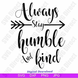 Always Stay Humble And Kind **Svg, Png, Dxf, Jpg use with Silhouette Studio & Cricut, Vector Art, Vinyl Design Digital Cut Files