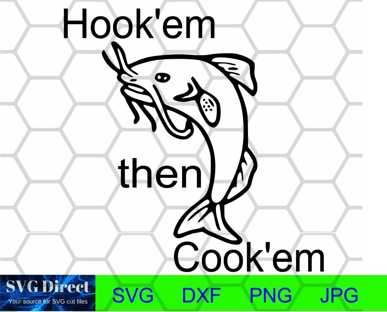 Catfish Hook'em then Cook'em Svg Png Dxf Jpg Etsy