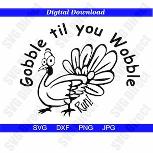 Gobble Til You Wobble **Svg, Png, Dxf, Jpg use with Silhouette Studio & Cricut, Vector Art, Vinyl Digital Cutting Cut Files