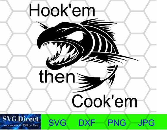 Boney Fish Hook'em Then Cook'em Fishing, Catfish, Lake, Bass, Trout, Svg,  Png, Dxf, Jpg, Digital Cut File 