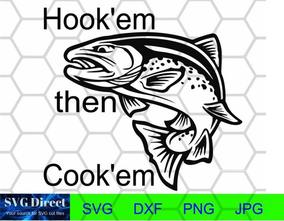Trout - Hook'em then Cook'em ** Fishing, Catfish, Lake, Bass, Trout, Svg,  Png, Dxf, Jpg, Digital Cut File