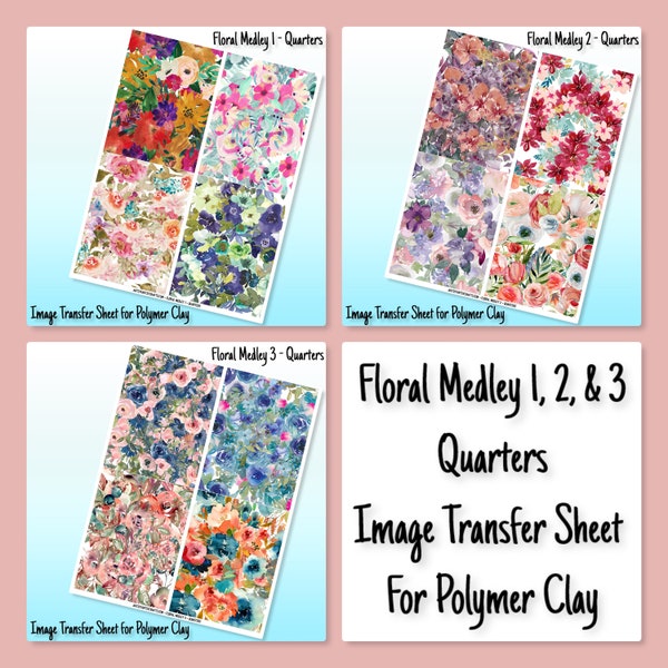 Floral Medley Quarters 1 2 or 3 - Image Transfer Sheet for Polymer Clay Special Dissolving Magic Paper tool supplies - So Easy!