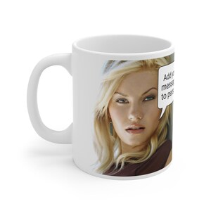 May include: White ceramic coffee mug with a photo of a woman with blonde hair and a speech bubble that says "Add your message to personalize".