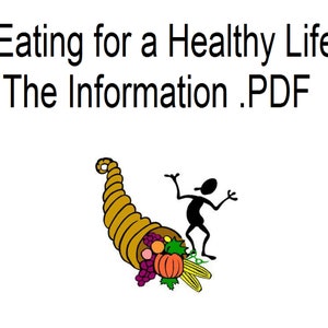 Eating for a Healthy Life The Information .PDF. NO Physical product. This is a .PDF File Download.