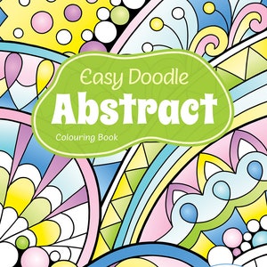 Easy Doodle Abstract Printable Colouring Book - 30 Simple Hand Drawn Designs For Adults, Beginners & Children - Digital PDF Download
