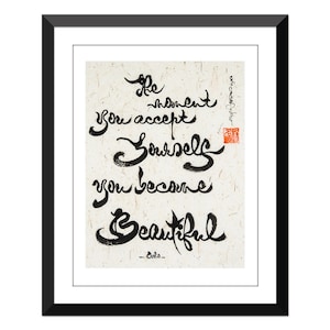 The moment you accept yourself you become beautiful. - Osho 10x13&quot;