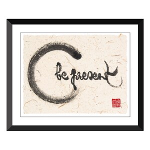 be present -9x12 Zen Calligraphy - Meditation Reminder