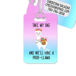 Take my bag and we'll have a prob-llama/This funny luggage tag is printed with your contact information/permanently printed  with your info