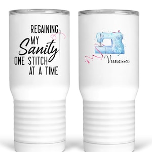 Regaining My Sanity One Stitch at A Time. This funny sewing and quilting theme drink ware is available in several different options