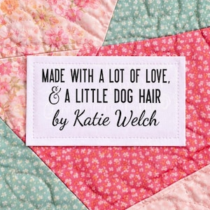 Funny Personalized Quilt Label – Made With a Lot of Love & a Little Dog Hair – Custom Quilt Label with Maker Name – 8 Fabric Labels