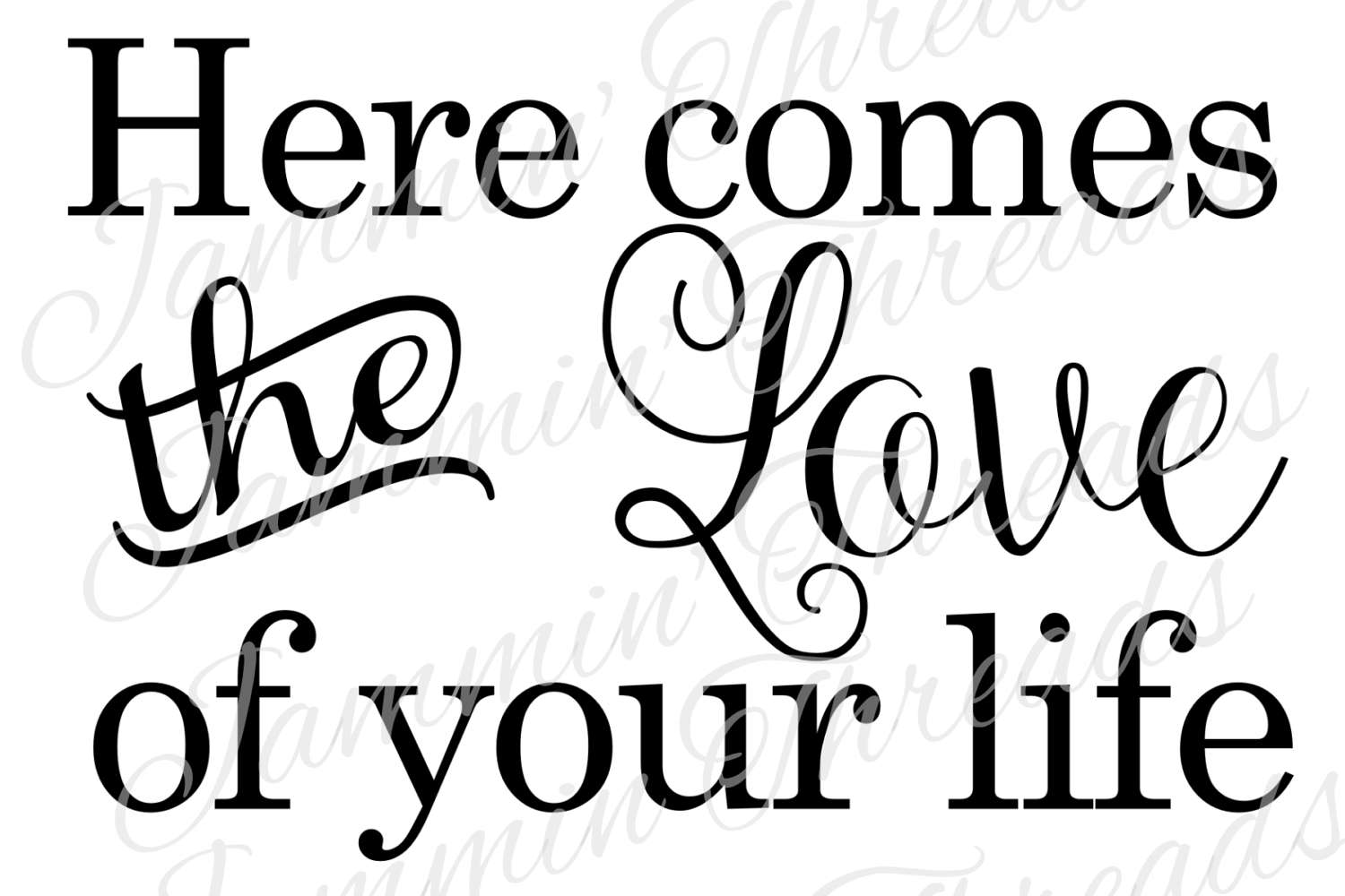 Download Here Comes The Love Of Your Life / SVG / PNG / JPG ...