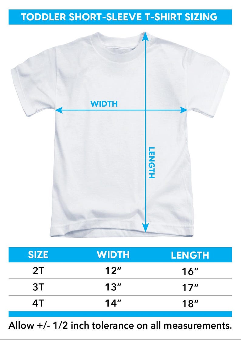 May include: White toddler short-sleeve t-shirt with sizing information. The image includes measurements for width and length. Sizes 2T, 3T, and 4T are listed with corresponding measurements in inches. The text "Allow +/- 1/2 inch tolerance on all measurements" is also included.