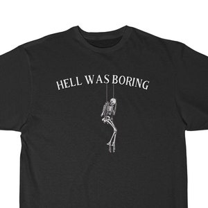 Hell Was Boring T shirt, Swinging skeleton, sad skeleton, gothic clothes, goth t shirts