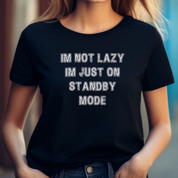 Funny Lazy Tshirt, Im Not Lazy Im Just On Standby Mode, Unisex Tee, Gifts for Lazy People, Funny Sarcastic shirt for Lazy People, Sloth Mode