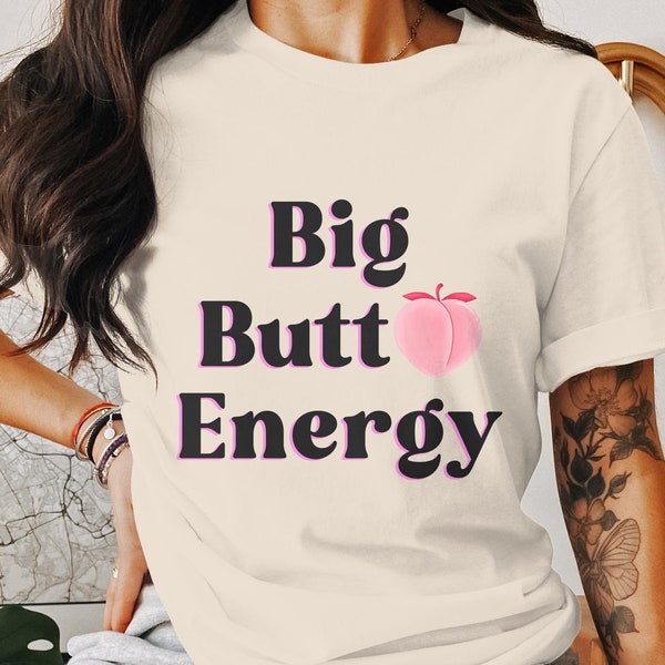 Big Butt Energy Tshirt, Big Bum Shirts for Girls, Big Booty Womens Top, Girls Big Booty Gift, Confident Girls Gift, Curvy Body Girls Shirt