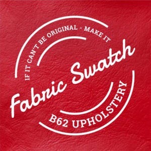 May include: Red fabric swatch with white text that reads "If it can't be original - make it Fabric Swatch B62 Upholstery"
