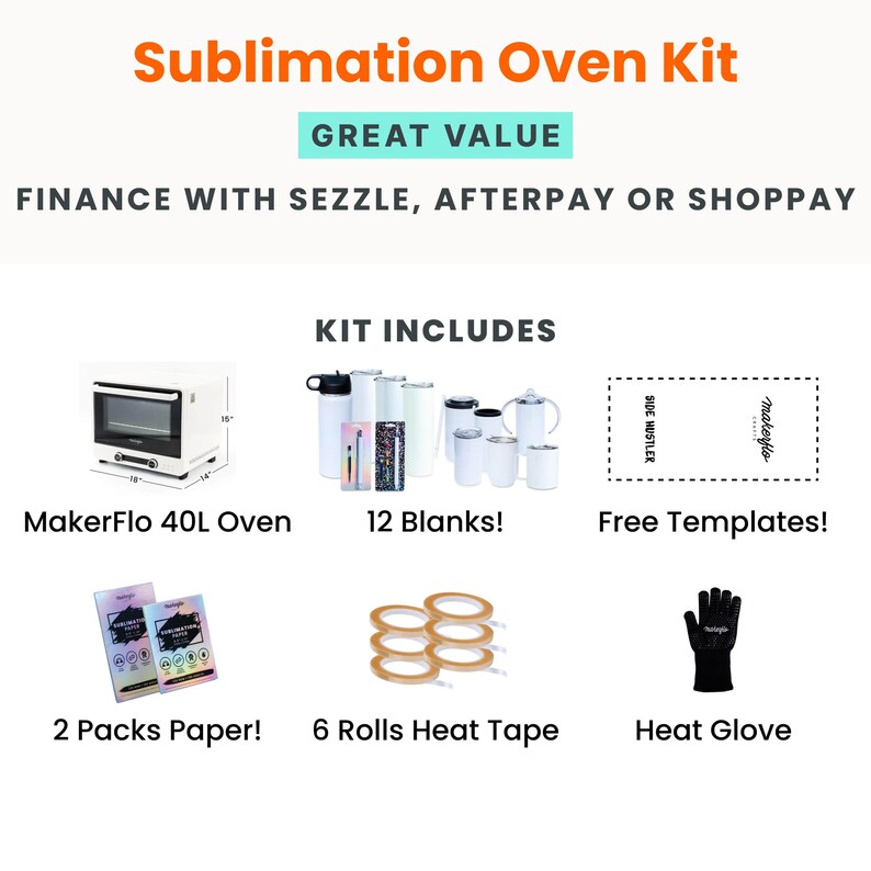 May include: A sublimation oven kit includes a MakerFlo 40L oven, 12 blanks, free templates, 2 packs of paper, 6 rolls of heat tape, and a heat glove. The oven measures 16 inches wide, 14 inches deep, and 15 inches high.