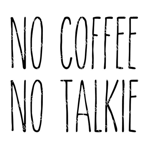 Coffe Svg No Coffee No Talkie Svg Svg Cricut Svg Etsy
