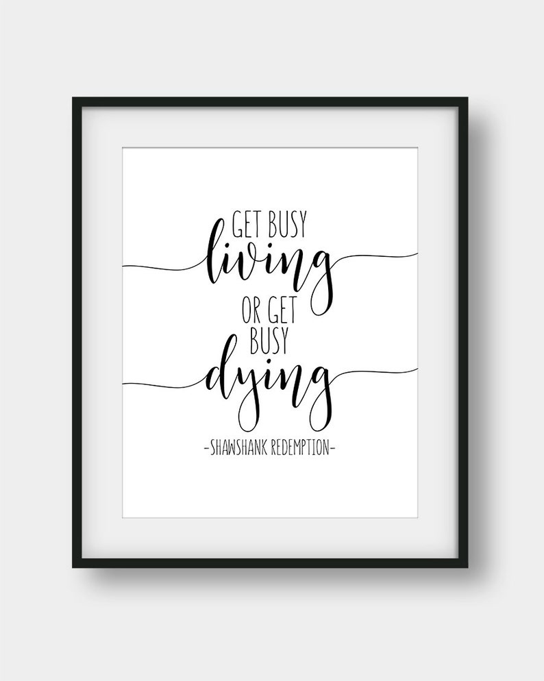 Motivational Quote Movie Print Movie Quote Film Fan Gift The Shawshank Redemption 60 Off Get Busy Living Or Get Busy Dying Print Prints Art Collectibles 330 Co Il